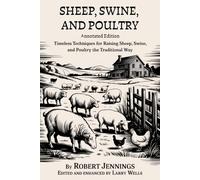 Sheep, Swine, and Poultry (Annotated): Timeless Techniques for Raising Sheep, Swine, and Poultry the Traditional Way