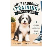 Sheepadoodle Training Survival Guide: Practical Advice, Real-Life Solutions, and Humor for Raising a Happy, Well-Mannered Sheepadoodle (Dog Training Survival Guide Series)