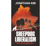 Sheepdog Liberalism: Why Liberty Needs Teeth