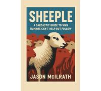 Sheeple: A Sarcastic Guide to Why Humans Can’t Help but Follow
