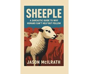 Sheeple: A Sarcastic Guide to Why Humans Can’t Help but Follow