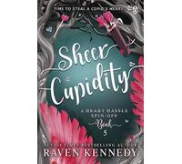 Sheer Cupidity: The sizzling romance from the bestselling author of The Plated Prisoner series: 5 (Heart Hassle, 5)
