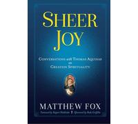 Sheer Joy: Conversations with Thomas Aquinas on Creation Spirituality
