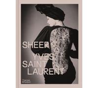 Sheer: Yves Saint Laurent : The Diaphanous Creations of Yves Saint Laurent