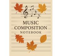 Sheet Music Blank Notebook: Manuscript Staff Paper Music Composition Notebook, Autumn Leaves, 100 Pages, 8.5x11, for Students, Teachers, Composers, ... Musicians ... Great for All Music Lovers
