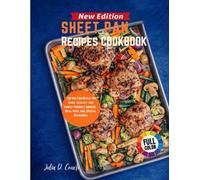 Sheet Pan Recipes Cookbook: 150 One Pan Meal for Quick, Healthy, and Family Friendly Dinners, Meal Prep and Special Occasions