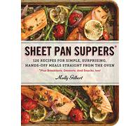 Sheet Pan Suppers: 120 Recipes for Simple, Surprising, Hands-Off Meals Straight from the Oven