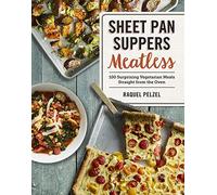 Sheet Pan Suppers Meatless: 100 Surprising Vegetarian Meals Straight from the Oven