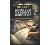 SHEET! WHERE DOES MY MONEY ACTUALLY GO?: Spending Tracker Notebook (A QUIET TRACKING SERIES)