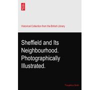Sheffield and Its Neighbourhood. Photographically Illustrated.
