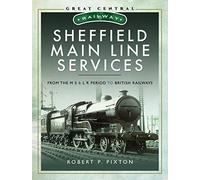 Sheffield Main Line Services: From the M S & L R Period to British Railways (Great Central Railway)