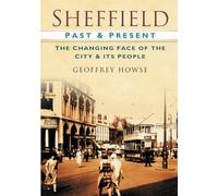 Sheffield Past & Present: The Changing Face of the City & its People