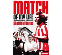 Sheffield United Match of My Life: Twelve Stars Relive Their Greatest Games