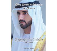 SHEIKH HAMDAN BIN MOHAMMED AL MAKTOUM: A Biography of Dubai's Crown Prince Exploring His Leadership, Achievements, and Impact on the UAE's Future.