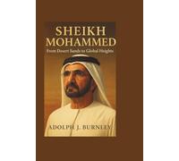 SHEIKH MOHAMMED: From Desert Sands to Global Heights