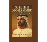 SHEIKH MOHAMMED: From Desert Sands to Global Heights