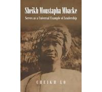 SHEIKH MOUSTAPHA MBACKE SERVES AS A UNIVERSAL EXAMPLE OF LEADERSHIP (AL - MOUSTAPHA)