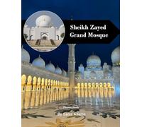 Sheikh Zayed Grand Mosque: A Perfect Coffee Table Picture Book - Travel and Tourism Lovers