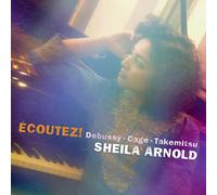 Sheila Arnold - Ecoutez! Debussy, Cage, Takemitsu
