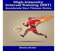 Sheila Butler High-Intensity Interval Training (HIIT): Accelerate Your Fitness Sheila Butler Multicolor