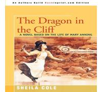 Sheila Cole The Dragon in the Cliff:A Novel Based on the Life of Mary Anning Sheila Cole Multicolor