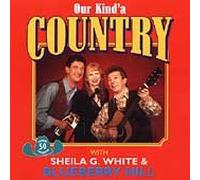 Sheila G White & Blueberry Hill - Our Kind'a Country - 50 Country Favourites
