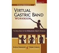 Sheila Granger's Virtual Gastric Band Workbook: The Solution To The Worldwide Obesity Epidemic