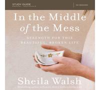 Sheila Walsh A In the Middle of the Mess Bible Study Guide: Strength for This Sheila Walsh Multicolor