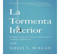 Sheila Walsh The La Tormenta Interior: Cambia El Caos de Cmo Te Sientes Sheila Walsh Multicolor