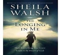 Sheila Walsh The Longing in Me: How Everything You Crave Leads to the Heart of Sheila Walsh Multicolor