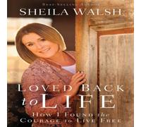 Sheila Walsh The Loved Back to Life: How I Found the Courage to Live Free Sheila Walsh Multicolor