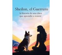 Sheilon, el guerrero: La historia de una chica que aprendió a resistir