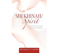 Shekhinah/Spirit: Divine Presence in Jewish and Christian Traditions