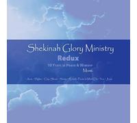 Shekinah Glory Ministry - Shekinah Glory Ministry Redux: 10 Years of Praise & Worship Music *