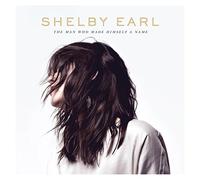 Shelby Earl - The Man Who Made Himself A Name