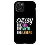 Shelby The Girl The Myth The Legend Funny Name Case for iPhone 11 Pro
