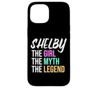 Shelby The Girl The Myth The Legend Funny Name Case for iPhone 15