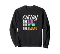 Shelby The Girl The Myth The Legend Funny Name Sweatshirt