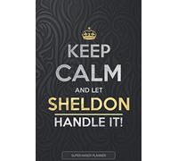 Sheldon: Keep Calm And Let Sheldon Handle It - Sheldon Name Custom Gift Planner Calendar Notebook Journal