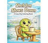 Sheldon Slows Down: A Cozy City Coloring Book: Relaxing Cozy Urban Scenes for Stress Relief, Mindfulness and Everyday Calm