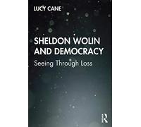 Sheldon Wolin and Democracy: Seeing Through Loss