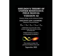 Sheldon's Theory of Unified Resistance (Field Manual): Unified Physics Model