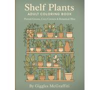 Shelf Plants Adult Coloring Book - Potted Greens, Cozy Corners & Botanical Bliss: 60 Peaceful Plant Shelf Scenes for Mindful Coloring & Marker Practice