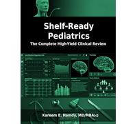 Shelf-Ready Pediatrics: The Complete High-Yield Clinical Review (Shelf-Ready Clinical Sciences)