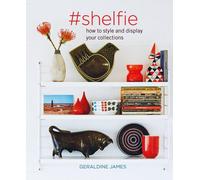 #shelfie: How to Style and Display Your Collections by Geraldine James (English)
