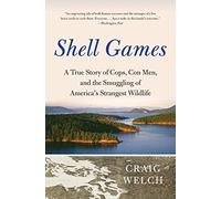 Shell Games: A True Story of Cops, Con Men, and the Smuggling of America's Strangest Wildlife