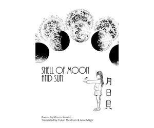 Shell of Moon and Sun Poems by Misuzu Kaneko: translated by Yukari Meldrum and Alice Major