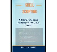 Shell Scripting: A Comprehensive Handbook for Linux Users
