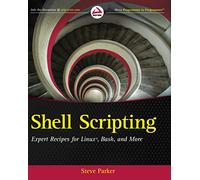 Shell Scripting: Expert Recipes for Linux, Bash and More