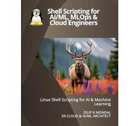 Shell Scripting for AI & ML Engineers: Automate, Scale, and Productionize Machine Learning Workloads (Data Science, ML, GenAI & Agentic AI)